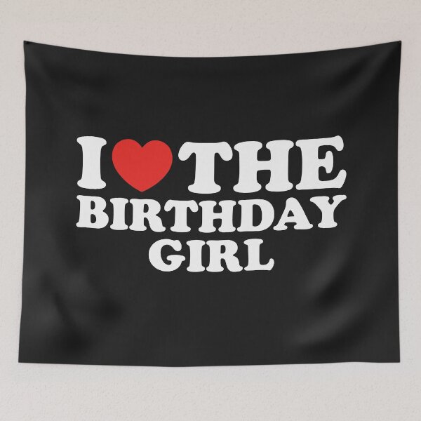 Item preview, I Love The Birthday Girl designed and sold by shitpostee.