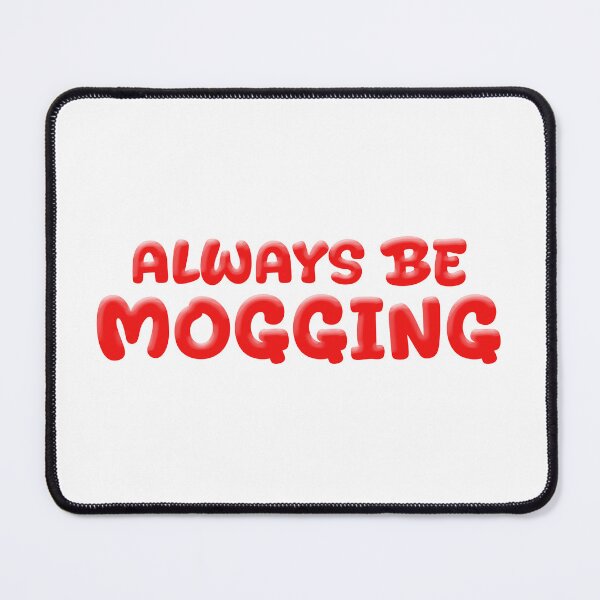 Item preview, Always Be Mogging, Red Bold Quotes designed and sold by Memes N Lore .