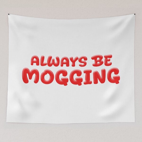 Item preview, Always Be Mogging, Red Bold Quotes designed and sold by Memes N Lore .