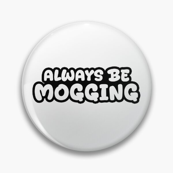 Item preview, Always Be Mogging, Outline Bold Quotes designed and sold by Memes N Lore .