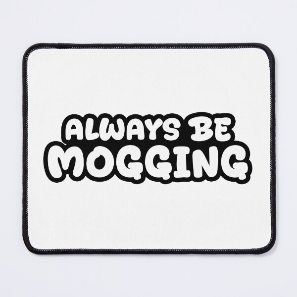 Item preview, Always Be Mogging, Outline Bold Quotes designed and sold by Memes N Lore .