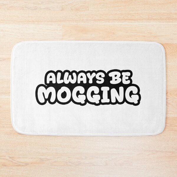 Item preview, Always Be Mogging, Outline Bold Quotes designed and sold by Memes N Lore .