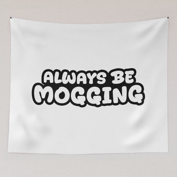 Item preview, Always Be Mogging, Outline Bold Quotes designed and sold by Memes N Lore .