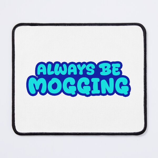 Item preview, Always Be Mogging, Blue Outline Bold Quotes designed and sold by Memes N Lore .