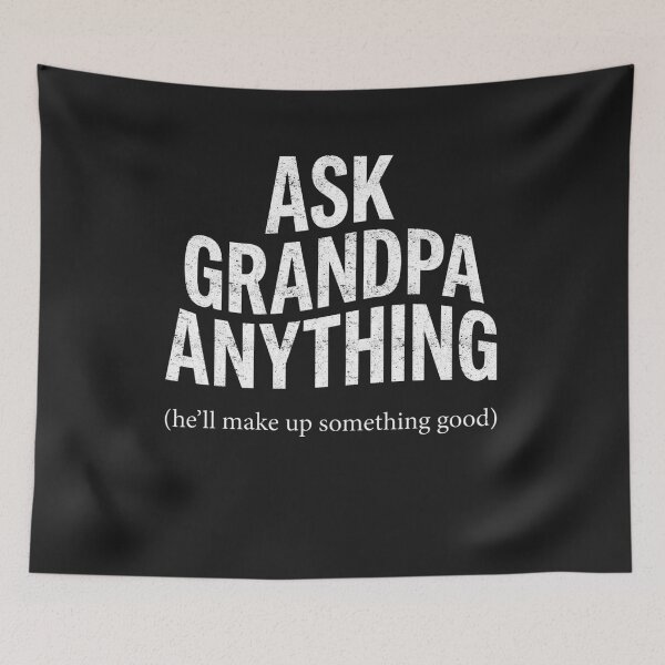 Item preview, Ask Grandpa Anything He Knows Everything designed and sold by FreshVibe Prints.