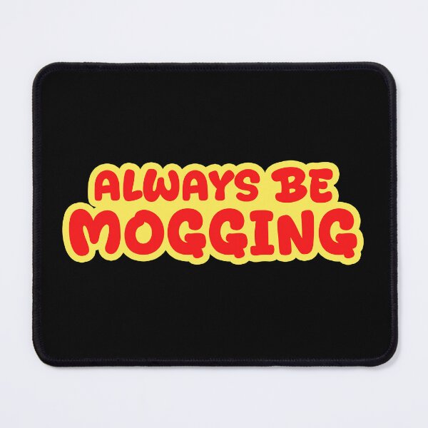 Item preview, Always Be Mogging, Red and Yellow Outline Bold Quotes designed and sold by Memes N Lore .