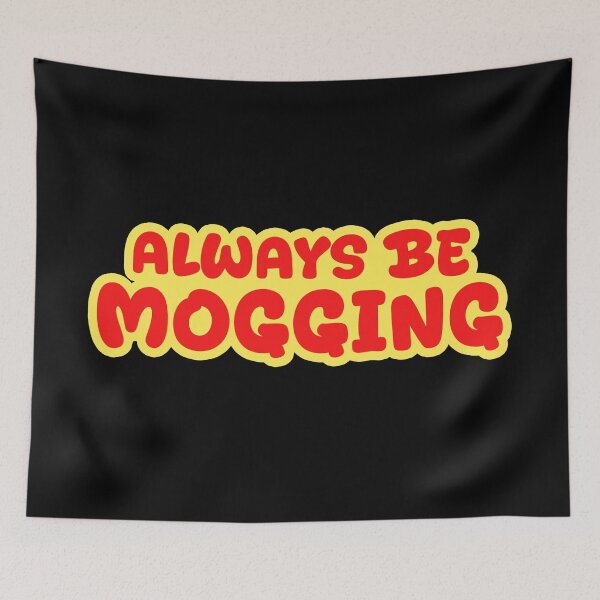 Item preview, Always Be Mogging, Red and Yellow Outline Bold Quotes designed and sold by Memes N Lore .