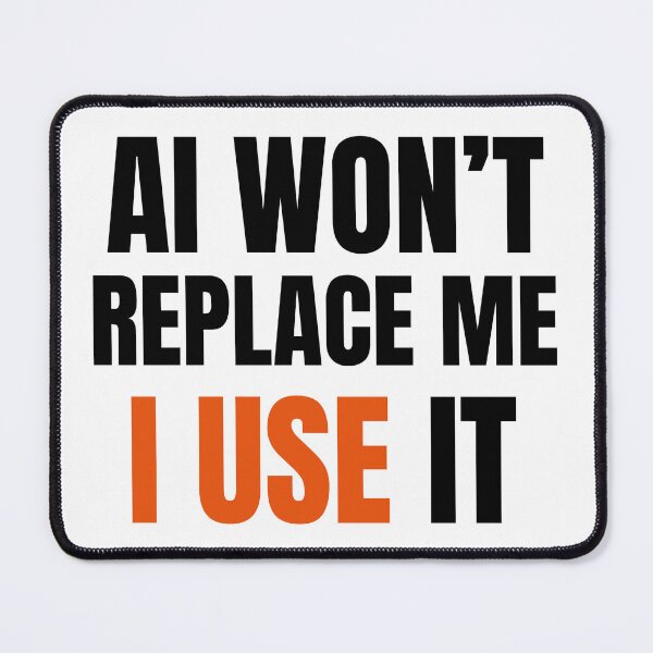Item preview, AI Won’t Replace Me I Use It designed and sold by ztouche.
