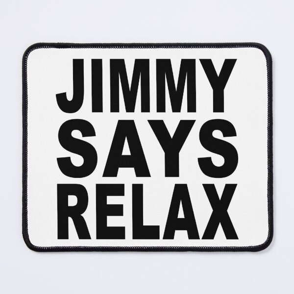 Item preview, Jimmy Says Relax designed and sold by Normbot2000.