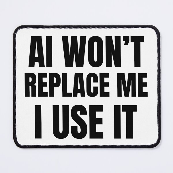 Item preview, AI Won’t Replace Me I Use It designed and sold by ztouche.