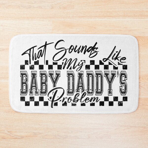 Item preview, Sounds Like Baby Daddy's Problem designed and sold by FoggyBogs.
