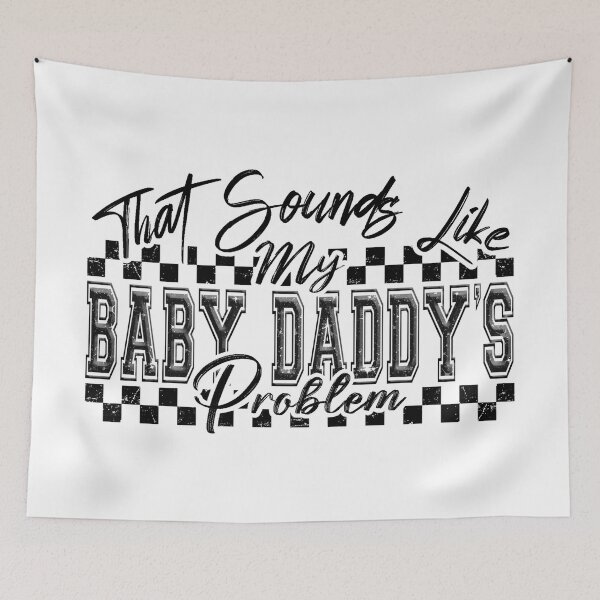 Item preview, Sounds Like Baby Daddy's Problem designed and sold by FoggyBogs.