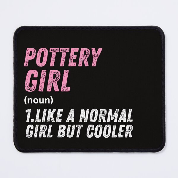 Item preview, Pottery Girl Like A Normal Girl But Cooler designed and sold by WeirdlyRare.