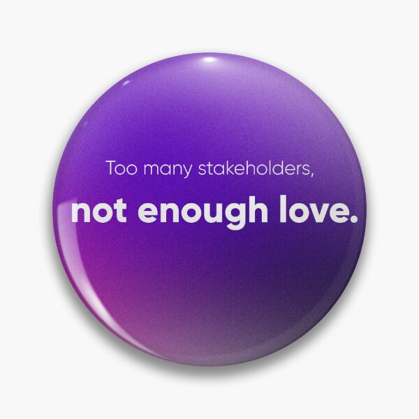 Item preview, Too Many Stakeholders, Not Enough Love – UX/UI & Product Team Humor. Designer's life.  designed and sold by Artio-ArtShop.