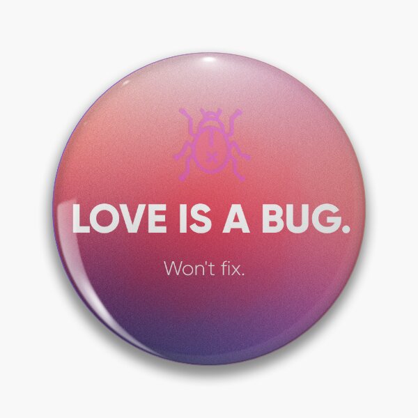 Item preview, Love Is a Bug. Won’t Fix It. – Funny Developer & UX Humor Design. Designer's life.  designed and sold by Artio-ArtShop.