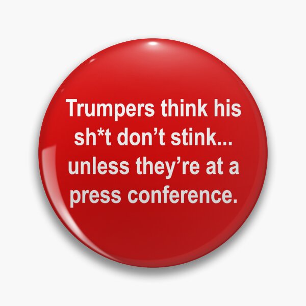 Item preview, Trumpers think his sh*t don’t stink... unless they’re at a press conference.  designed and sold by Thelittlelord.