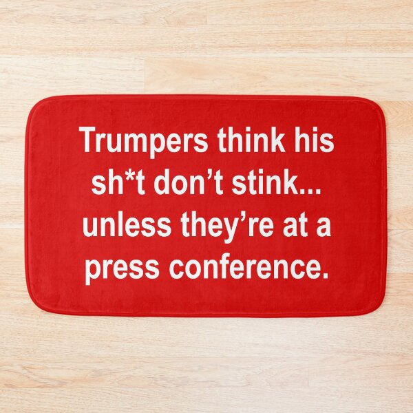 Item preview, Trumpers think his sh*t don’t stink... unless they’re at a press conference.  designed and sold by Thelittlelord.