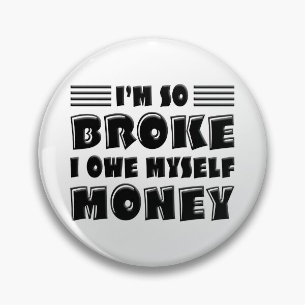 Item preview, I'm So Broke I Owe Myself Money designed and sold by FoggyBogs.