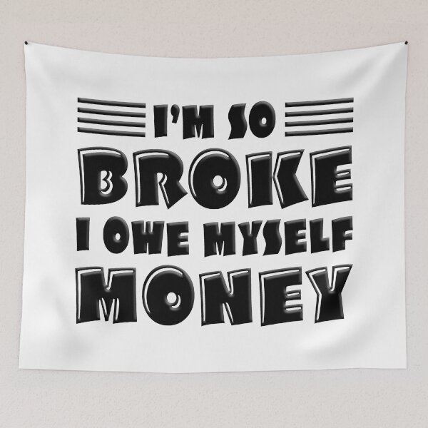 Item preview, I'm So Broke I Owe Myself Money designed and sold by FoggyBogs.