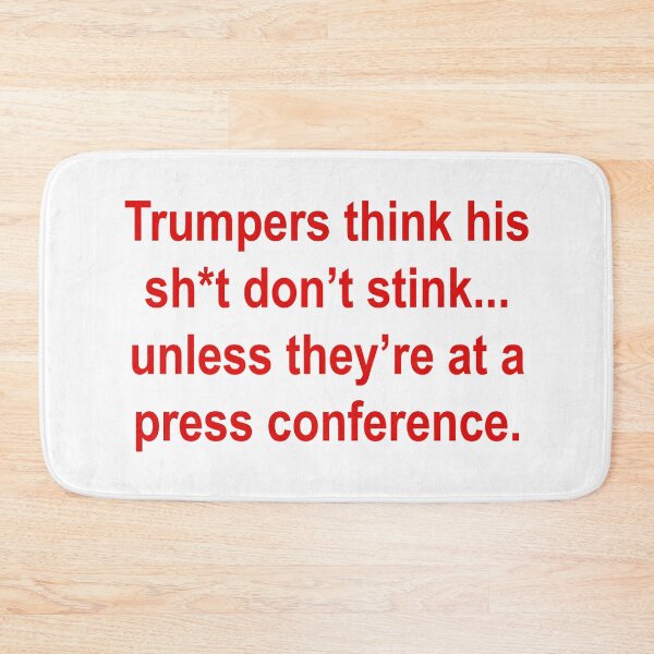 Item preview, Trumpers think his sh*t don’t stink... unless they’re at a press conference.  designed and sold by Thelittlelord.