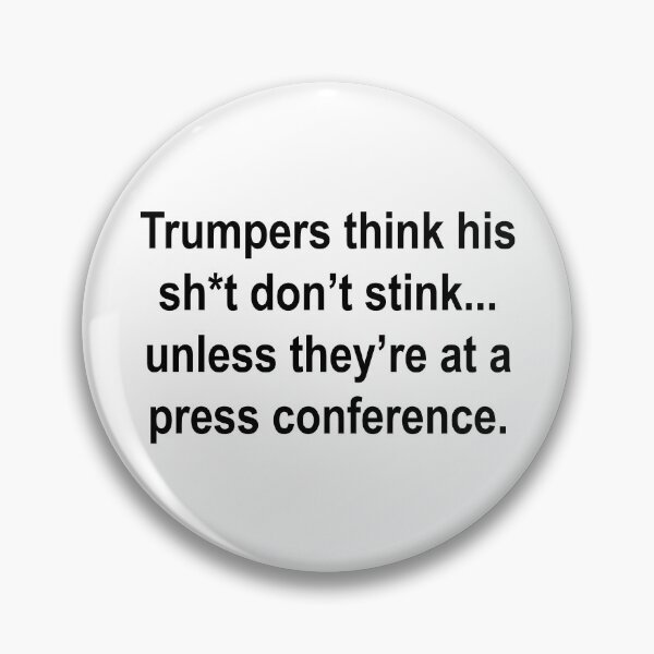 Item preview, Trumpers think his sh*t don’t stink... unless they’re at a press conference.  designed and sold by Thelittlelord.