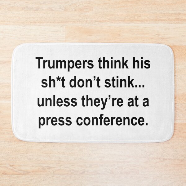 Item preview, Trumpers think his sh*t don’t stink... unless they’re at a press conference.  designed and sold by Thelittlelord.