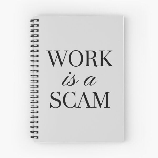 Item preview, Work Is A Scam Anti Work Satire designed and sold by WAMTEES.
