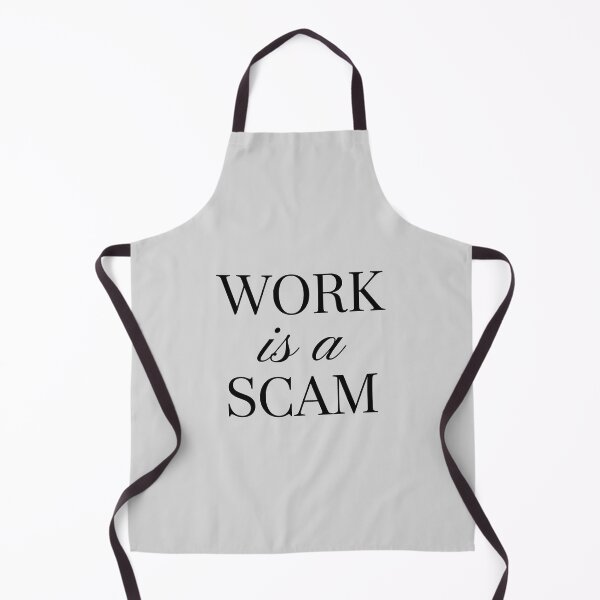 Item preview, Work Is A Scam Anti Work Satire designed and sold by WAMTEES.