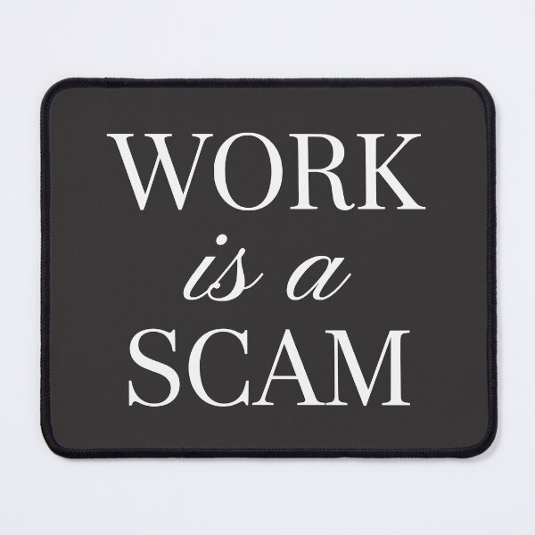 Item preview, Work Is A Scam Anti Work Satire designed and sold by WAMTEES.