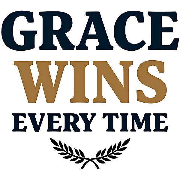 Grace Wins Every Time Faith Design