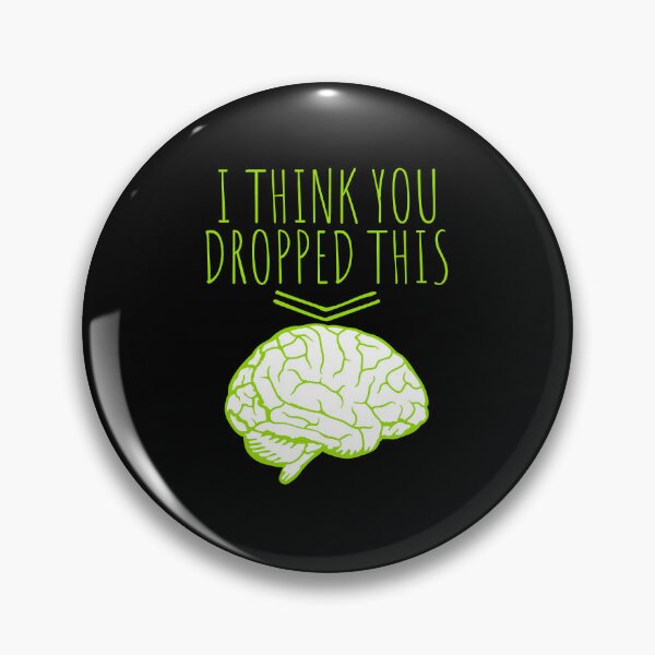 Item preview, I Think You Dropped This Brain Sarcasm Humor Fun designed and sold by shirt-o-mat.