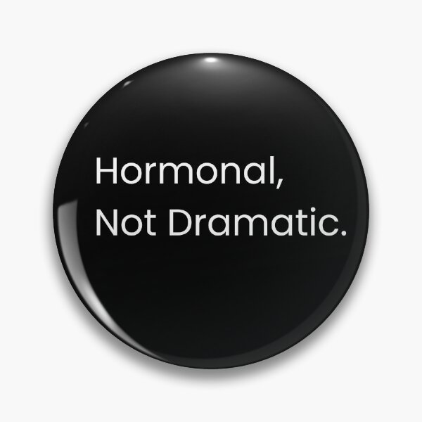 Item preview, Hormonal, Not Dramatic.  designed and sold by Claudia3891.