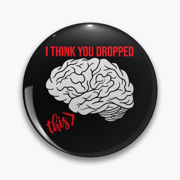 Item preview, I Think You Dropped This Brain Sarcasm Humor Fun designed and sold by shirt-o-mat.