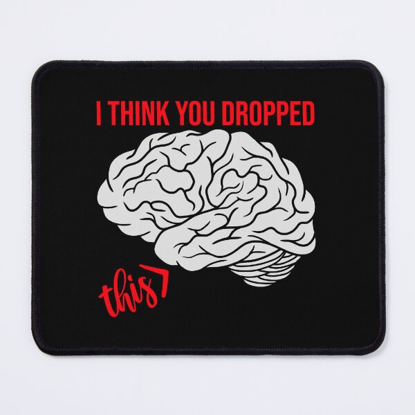 Item preview, I Think You Dropped This Brain Sarcasm Humor Fun designed and sold by shirt-o-mat.