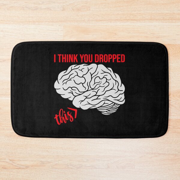 Item preview, I Think You Dropped This Brain Sarcasm Humor Fun designed and sold by shirt-o-mat.
