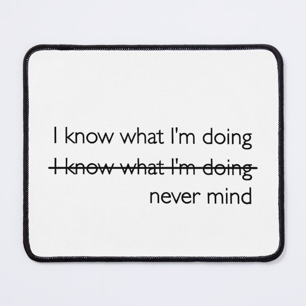 Item preview, I Know What I’m Doing Never Mind Text designed and sold by SassyArtistry.