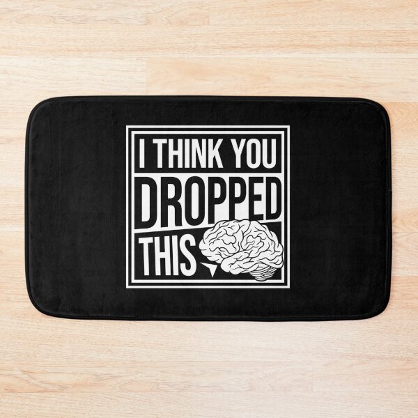 Item preview, I Think You Dropped This Brain Sarcasm Humor Fun designed and sold by shirt-o-mat.