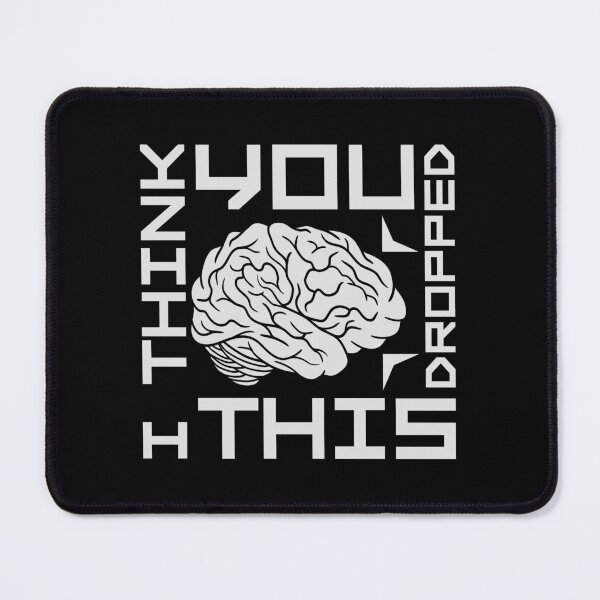 Item preview, I Think You Dropped This Brain Sarcasm Humor Fun designed and sold by shirt-o-mat.