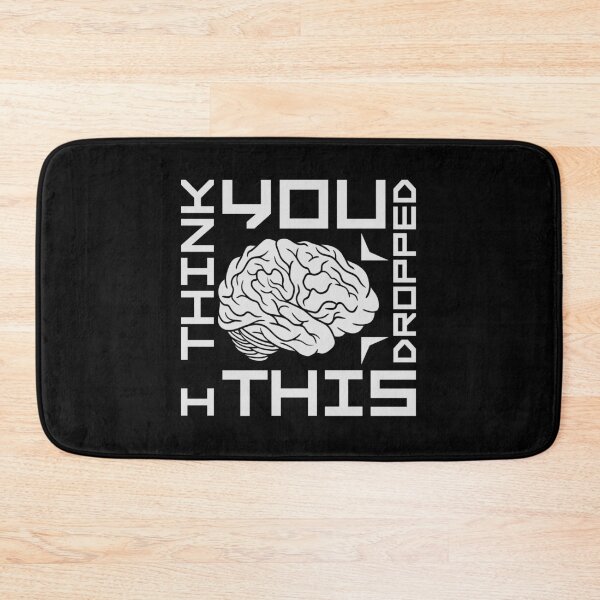 Item preview, I Think You Dropped This Brain Sarcasm Humor Fun designed and sold by shirt-o-mat.