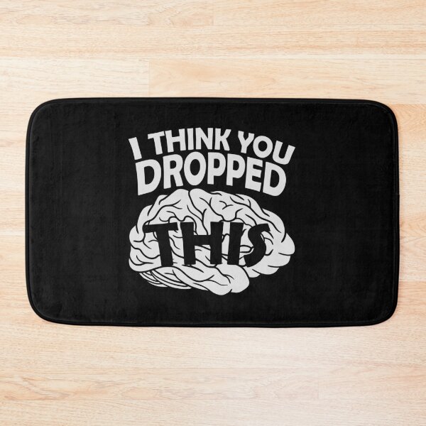 Item preview, I Think You Dropped This Brain Sarcasm Humor Fun designed and sold by shirt-o-mat.