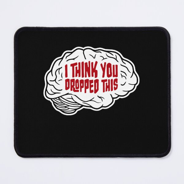 Item preview, I Think You Dropped This Brain Sarcasm Humor Fun designed and sold by shirt-o-mat.