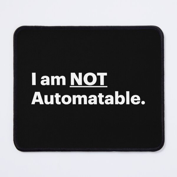 Item preview, I am NOT Automatable | Anti AI Saying (White text) designed and sold by STUDIO-72.