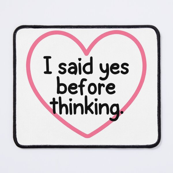Item preview, Heart Message I Said Yes Before Thinking designed and sold by SassyArtistry.