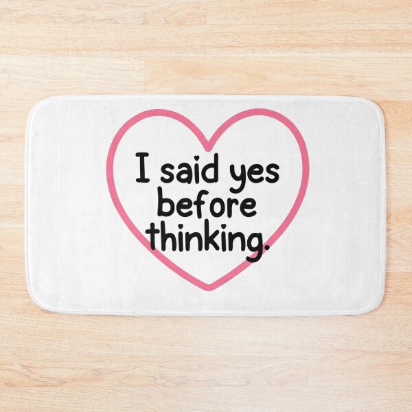 Item preview, Heart Message I Said Yes Before Thinking designed and sold by SassyArtistry.