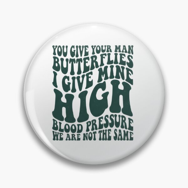 Item preview, You Give Your Man Butterflies I Give Mine High Blood Pressure designed and sold by VGAfanatic.