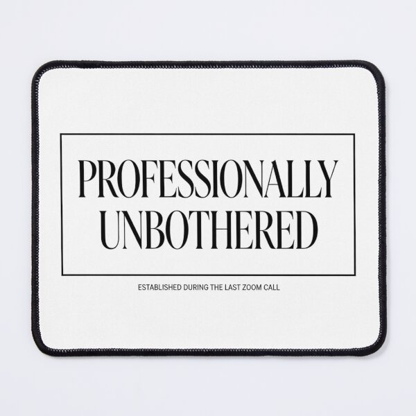 Item preview, Professionally Unbothered Sarcastic Zoom Quote designed and sold by Dariusz.K.