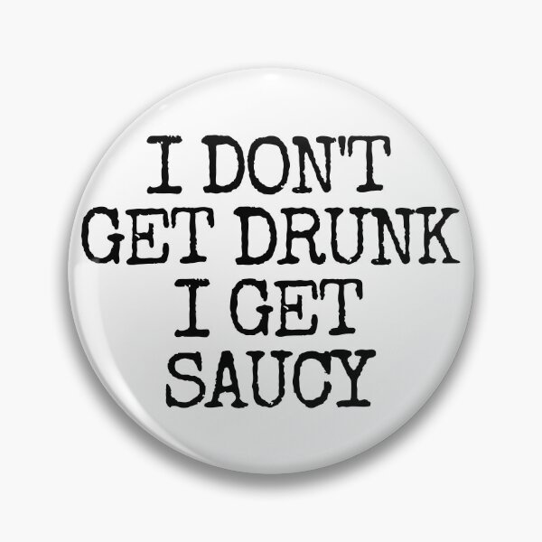 Item preview, I Don't Get Drunk I Get Saucy Funny Drinking Gear designed and sold by DynamicDesign.