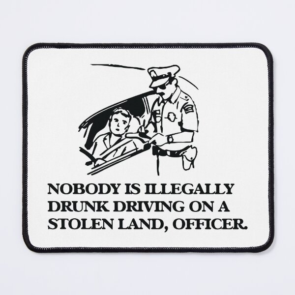 Item preview, Nobody Is Illegaly Drunk Driving On Stolen Land, Officer designed and sold by momentsofvision.