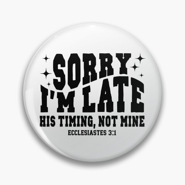 Item preview, Sorry I’m Late His Timing Not Mine designed and sold by PatternGallery.