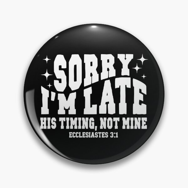 Item preview, Sorry I’m Late His Timing Not Mine designed and sold by PatternGallery.